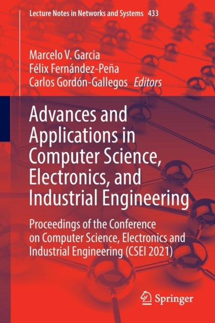Advances and Applications in Computer Science, Electronics, and Industrial Engineering - Proceedings of the Conference on Computer Science, Electronics and Industrial Engineering (CSEI 2021)
