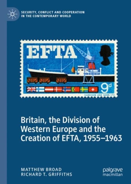 Britain, the Division of Western Europe and the Creation of EFTA, 1955–1963