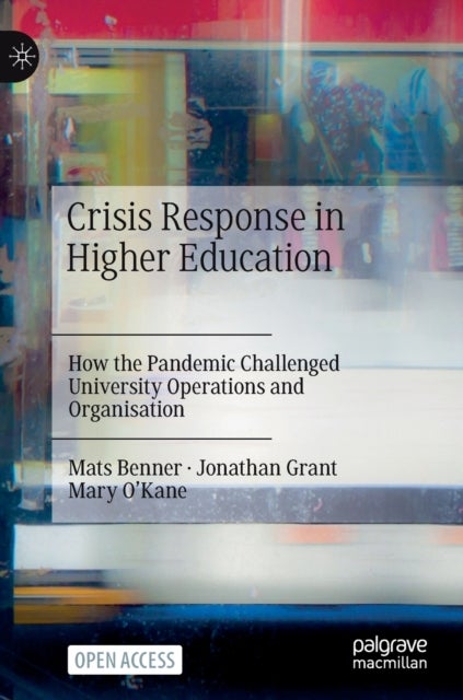 Crisis Response in Higher Education - How the Pandemic Challenged University Operations and Organisation