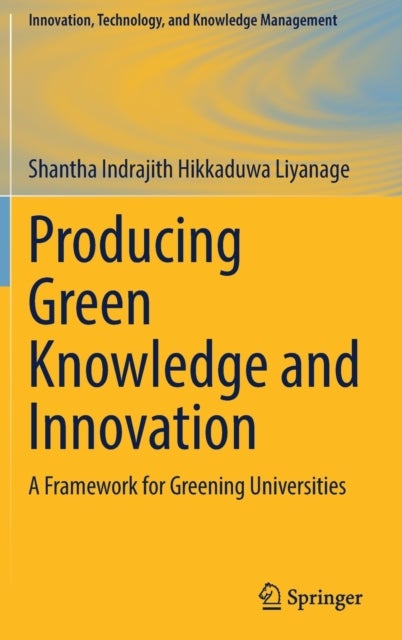 Producing Green Knowledge and Innovation - A Framework for Greening Universities