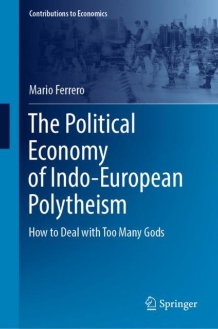 The Political Economy of Indo-European Polytheism - How to Deal with Too Many Gods
