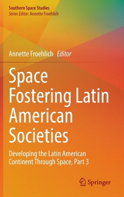 Space Fostering Latin American Societies - Developing the Latin American Continent Through Space, Part 3