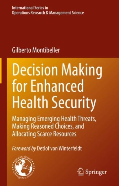 Decision Making for Enhanced Health Security - Managing Emerging Health Threats, Making Reasoned Choices, and Allocating Scarce Resources
