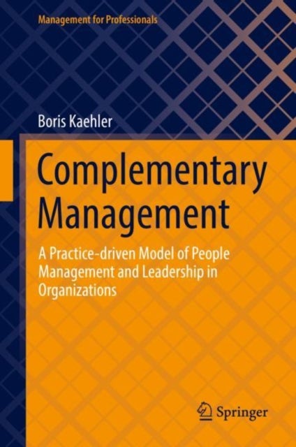 Complementary Management - A Practice-driven Model of People Management and Leadership in Organizations