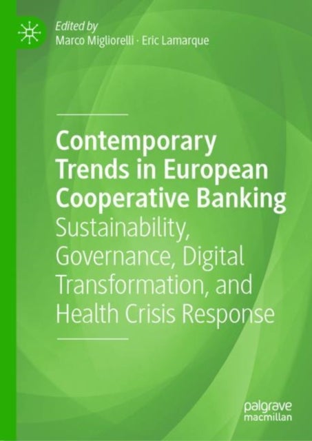 Contemporary Trends in European Cooperative Banking - Sustainability, Governance, Digital Transformation, and Health Crisis Response