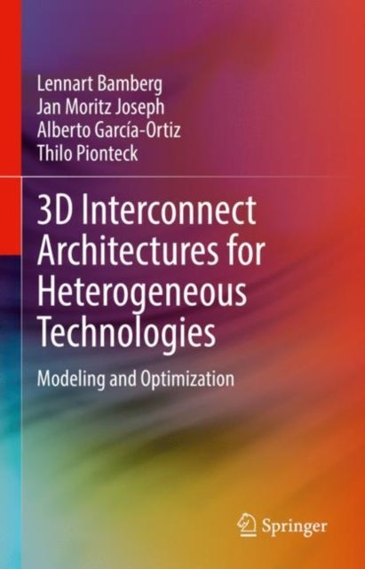 3D Interconnect Architectures for Heterogeneous Technologies - Modeling and Optimization