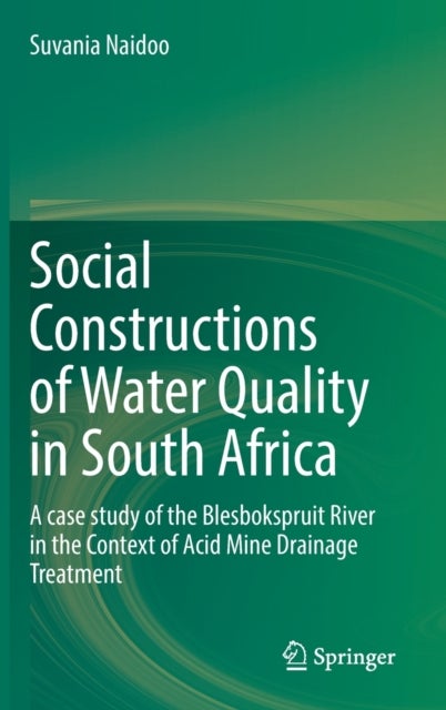 Social Constructions of Water Quality in South Africa - A case study of the Blesbokspruit River in the Context of Acid Mine Drainage Treatment