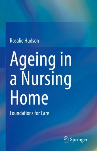 Ageing in a Nursing Home - Foundations for Care