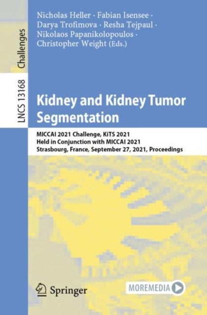 Kidney and Kidney Tumor Segmentation - MICCAI 2021 Challenge, KiTS 2021, Held in Conjunction with MICCAI 2021, Strasbourg, France, September 27, 2021, Proceedings