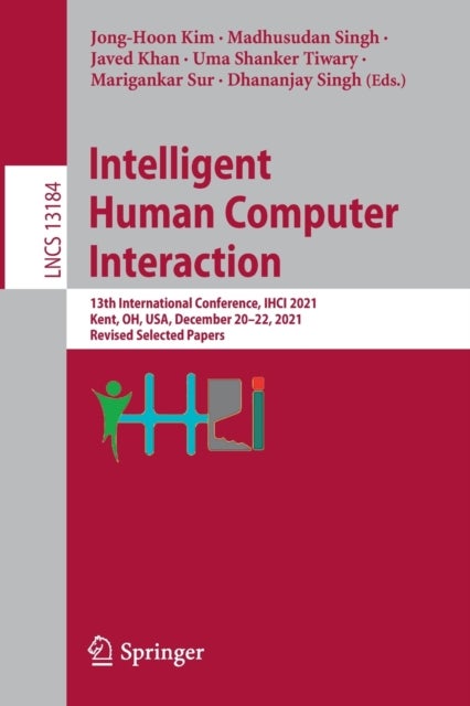 Intelligent Human Computer Interaction - 13th International Conference, IHCI 2021, Kent, OH, USA, December 20–22, 2021, Revised Selected Papers