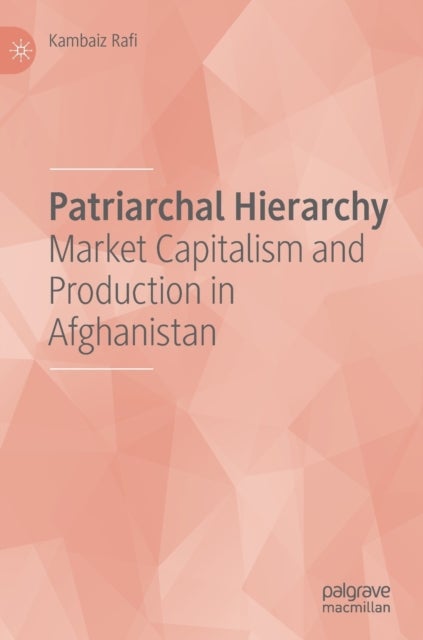 Patriarchal Hierarchy - Market Capitalism and Production in Afghanistan