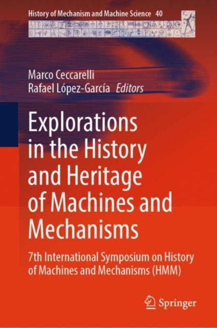 Explorations in the History and Heritage of Machines and Mechanisms - 7th International Symposium on History of Machines and Mechanisms (HMM)