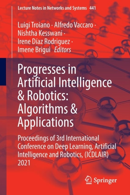 Progresses in Artificial Intelligence & Robotics: Algorithms & Applications - Proceedings of 3rd International Conference on Deep Learning, Artificial Intelligence and Robotics, (ICDLAIR) 2021