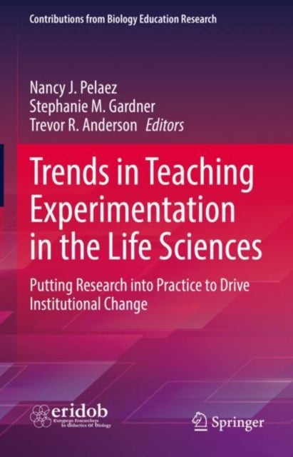 Trends in Teaching Experimentation in the Life Sciences - Putting Research into Practice to Drive Institutional Change