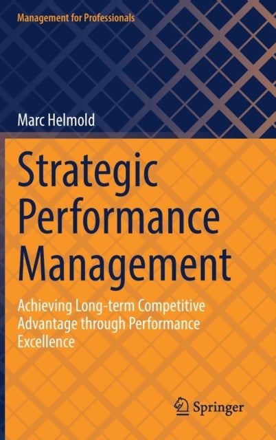Strategic Performance Management - Achieving Long-term Competitive Advantage through Performance Excellence