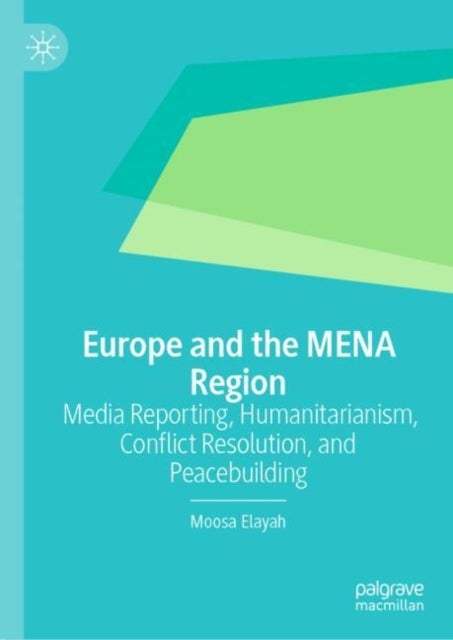 Europe and the MENA Region - Media Reporting, Humanitarianism, Conflict Resolution, and Peacebuilding