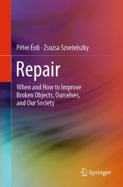 Repair - When and How to Improve Broken Objects, Ourselves, and Our Society