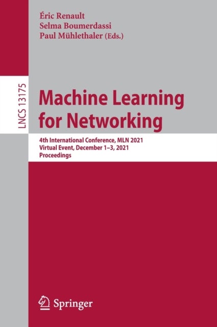 Machine Learning for Networking - 4th International Conference, MLN 2021, Virtual Event, December 1–3, 2021, Proceedings