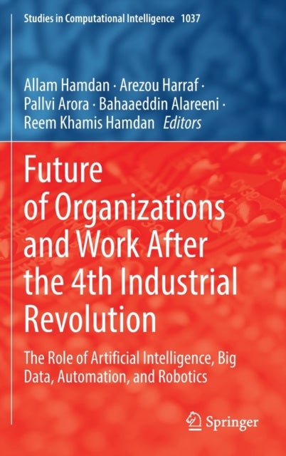 Future of Organizations and Work After the 4th Industrial Revolution - The Role of Artificial Intelligence, Big Data, Automation, and Robotics