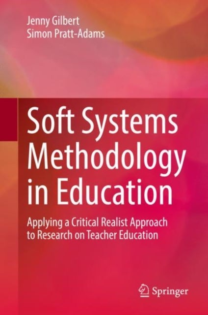 Soft Systems Methodology in Education - Applying a Critical Realist Approach to Research on Teacher Education