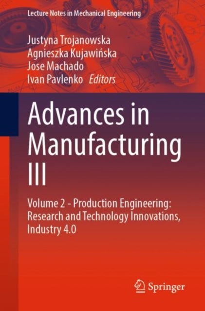 Advances in Manufacturing III - Volume 2 - Production Engineering: Research and Technology Innovations, Industry 4.0