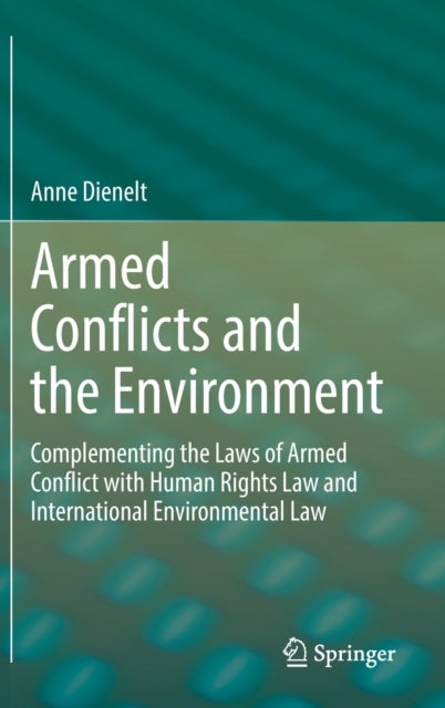 Armed Conflicts and the Environment - Complementing the Laws of Armed Conflict with Human Rights Law and International Environmental Law