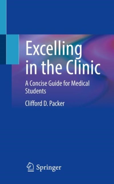 Excelling in the Clinic - A Concise Guide for Medical Students