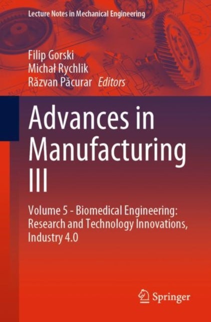 Advances in Manufacturing III - Volume 5 - Biomedical Engineering: Research and Technology Innovations, Industry 4.0