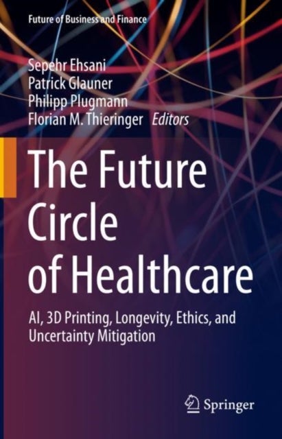 The Future Circle of Healthcare - AI, 3D Printing, Longevity, Ethics, and Uncertainty Mitigation