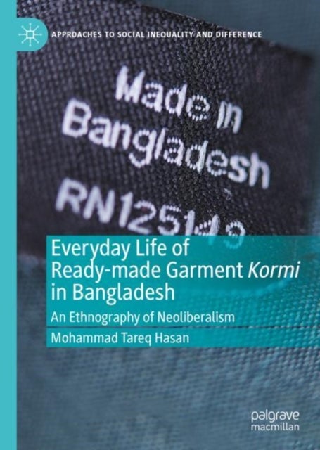 Everyday Life of Ready-made Garment Kormi in Bangladesh - An Ethnography of Neoliberalism