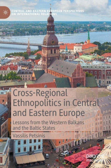 Cross-Regional Ethnopolitics in Central and Eastern Europe - Lessons from the Western Balkans and the Baltic States