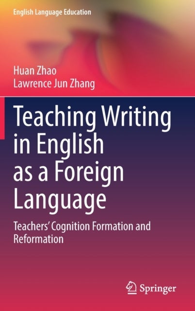 Teaching Writing in English as a Foreign Language - Teachers’ Cognition Formation and Reformation