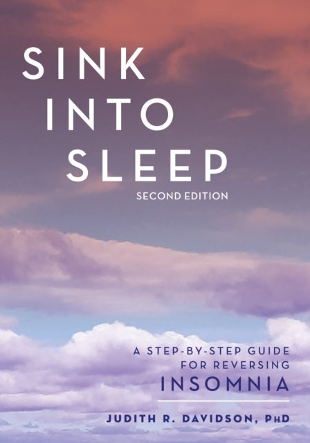 Sink Into Sleep - A Step-by-Step Guide for Reversing Insomnia