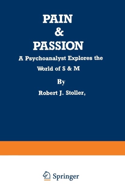 Pain & Passion - A Psychoanalyst Explores the World of S & M