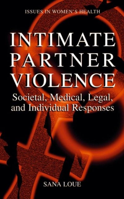 Intimate Partner Violence - Societal, Medical, Legal, and Individual Responses