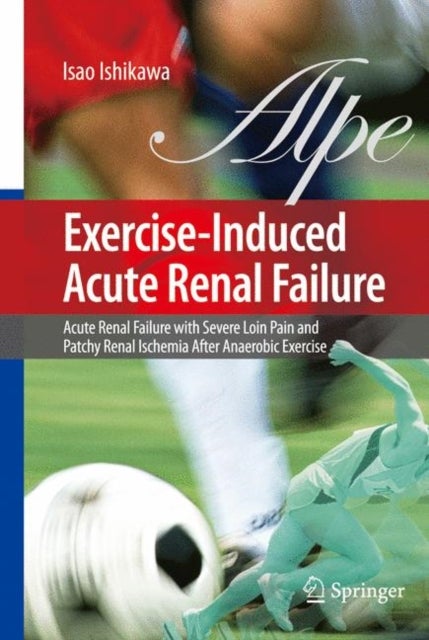 Exercise-Induced Acute Renal Failure - Acute Renal Failure with Severe Loin Pain and Patchy Renal Ischemia after Anaerobic Exercise