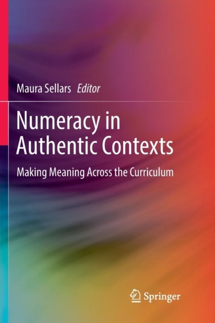 Numeracy in Authentic Contexts - Making Meaning Across the Curriculum