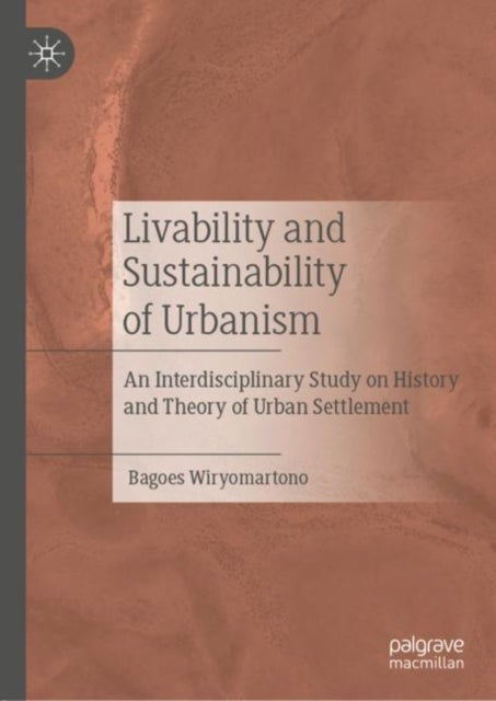 Livability and Sustainability of Urbanism - An Interdisciplinary Study on History and Theory of Urban Settlement