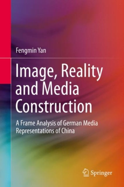 Image, Reality and Media Construction - A Frame Analysis of German Media Representations of China