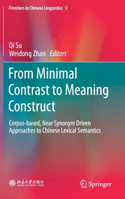 From Minimal Contrast to Meaning Construct - Corpus-based, Near Synonym Driven Approaches to Chinese Lexical Semantics