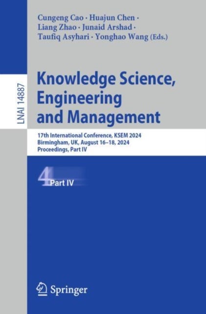 Knowledge Science, Engineering and Management - 17th International Conference, KSEM 2024, Birmingham, UK, August 16–18, 2024, Proceedings, Part IV