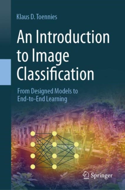 An Introduction to Image Classification - From Designed Models to End-to-End Learning