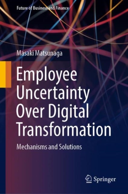 Employee Uncertainty Over Digital Transformation - Mechanisms and Solutions