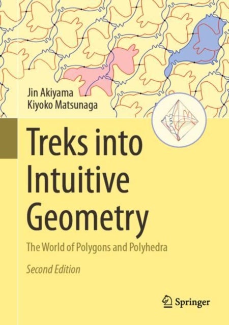 Treks into Intuitive Geometry - The World of Polygons and Polyhedra