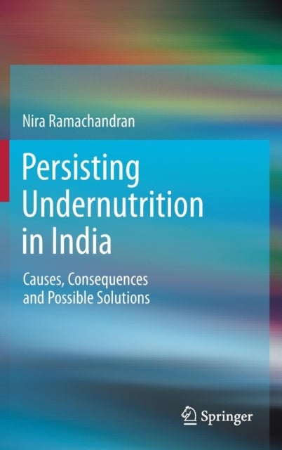 Persisting Undernutrition in India - Causes, Consequences and Possible Solutions