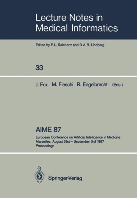 AIME 87 - European Conference on Artificial Intelligence in Medicine Marseilles, August 31st – September 3rd 1987 Proceedings