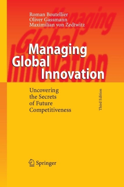 Managing Global Innovation - Uncovering the Secrets of Future Competitiveness