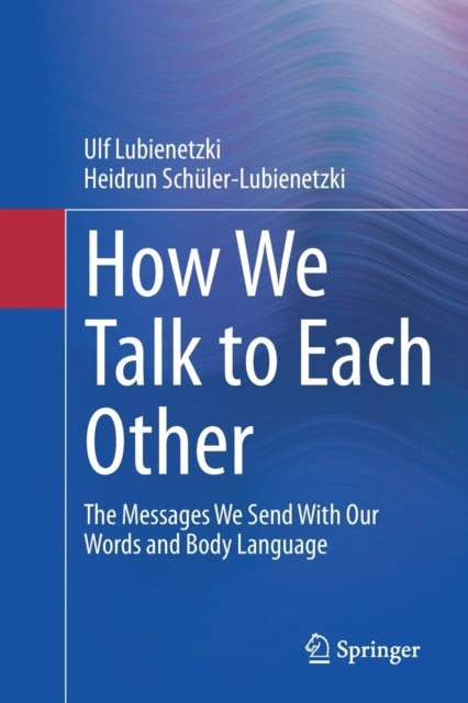 How We Talk to Each Other - The Messages We Send With Our Words and Body Language - Psychology of Human Communication