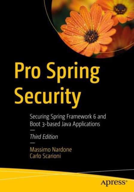 Pro Spring Security - Securing Spring Framework 6 and Boot 3-based Java Applications
