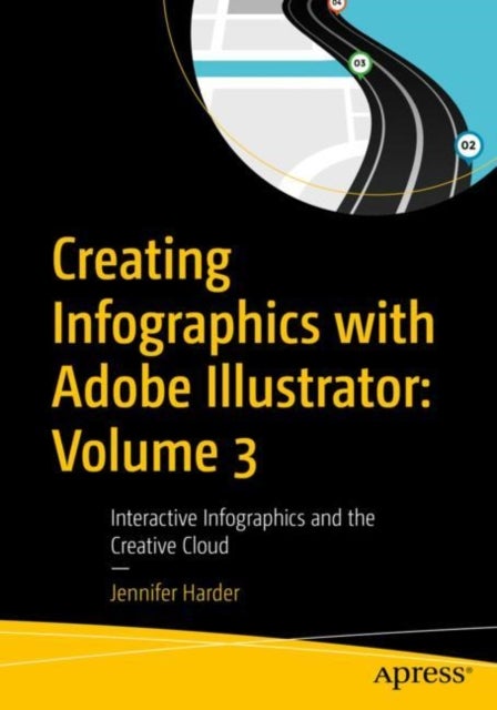 Creating Infographics with Adobe Illustrator: Volume 3 - Interactive Infographics and the Creative Cloud
